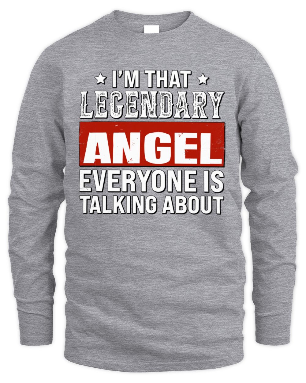 I'm That Legendary Name Everyone Is Talking About Funny Graphic T-Shirt ANGEL M1-73 / Men's Long Sleeved T-Shirt / sport grey