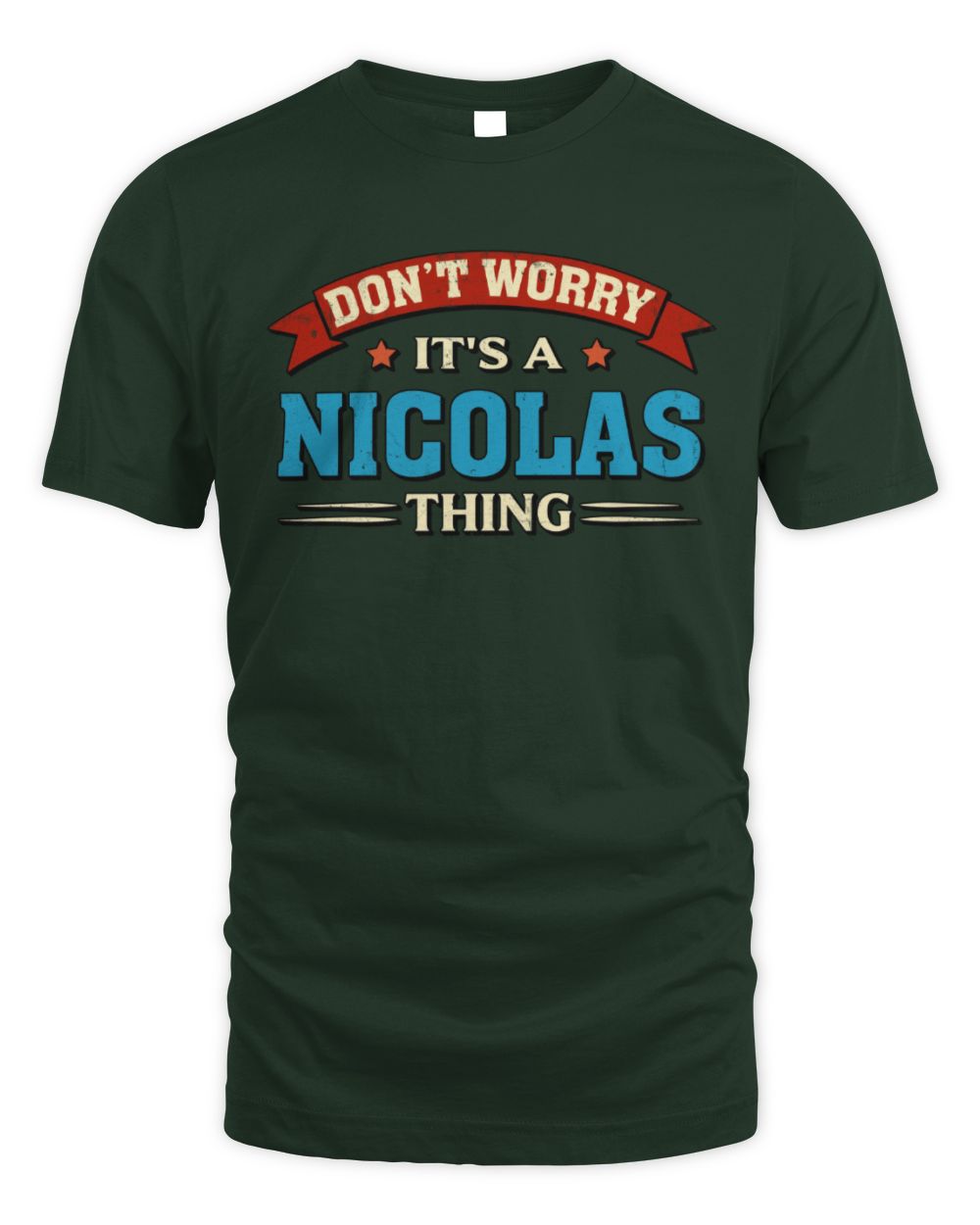 Don't Worry It's a Your Name Thing Funny Retro T-Shirt NICOLAS M1-57 / Unisex Standard T-Shirt / forest green