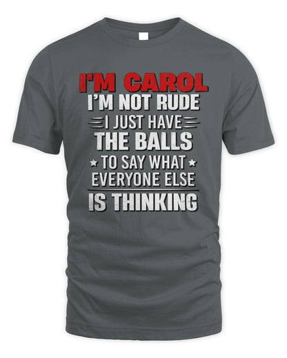 I'm Name I'm Not Rude I Just Have The Balls Funny T-Shirt CAROL M1-46 / Unisex Standard T-Shirt / charcoal
