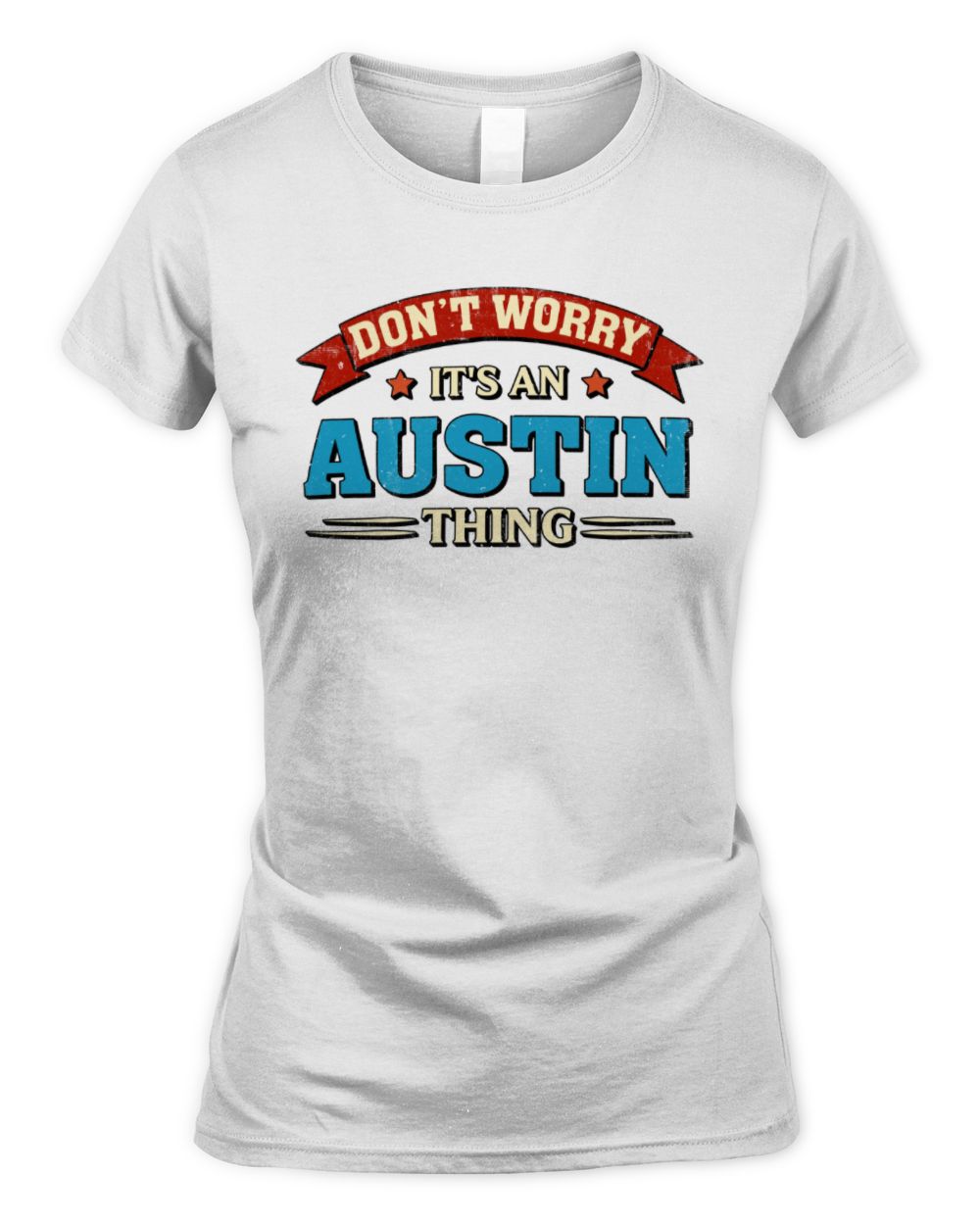 Don't Worry It's a Your Name Thing Funny Retro T-Shirt AUSTIN M1-57 / Women's Standard T-Shirt / white