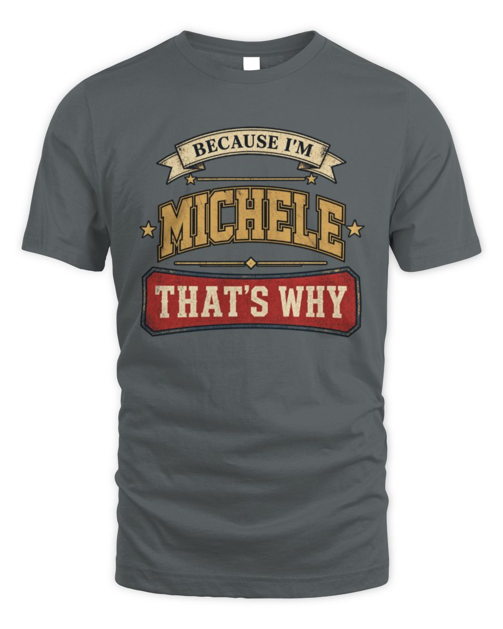 Because I'm Name That's Why Americana T-Shirt MICHELE M1-S88 / Unisex Standard T-Shirt / charcoal