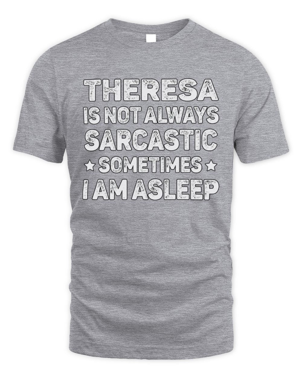 Your Name Is Not Always Sarcastic Funny T-Shirt THERESA M1-62 / Unisex Standard T-Shirt / sport grey