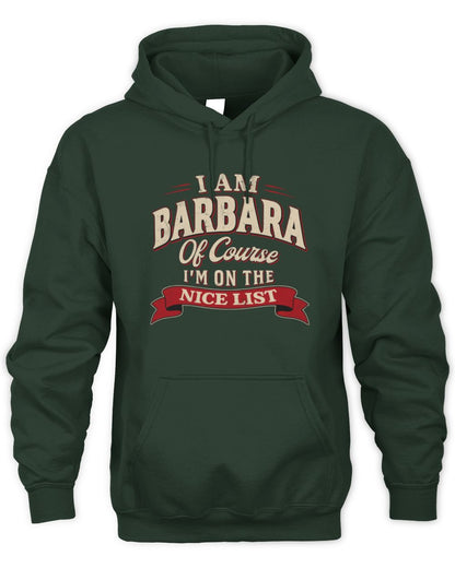 I'm Name Of Course I'm On The Nice List Funny Christmas Shirt BARBARA M1-68 / Unisex Hoodie / forest green