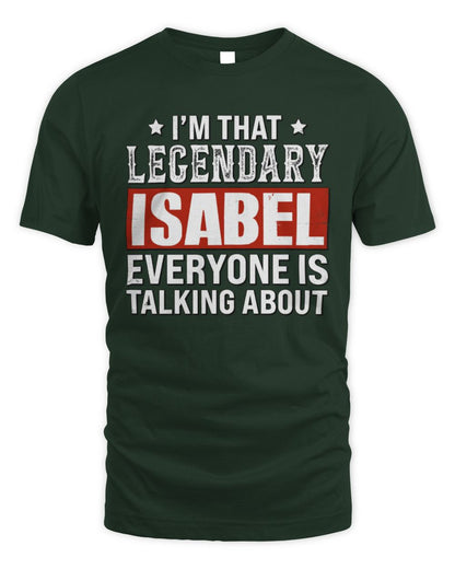 I'm That Legendary Name Everyone Is Talking About Funny Graphic T-Shirt ISABEL M1-73 / Unisex Standard T-Shirt / forest green