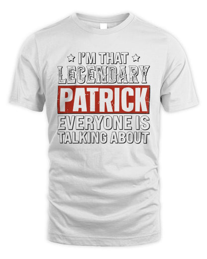 I'm That Legendary Name Everyone Is Talking About Funny Graphic T-Shirt PATRICK M1-73 / Unisex Standard T-Shirt / white