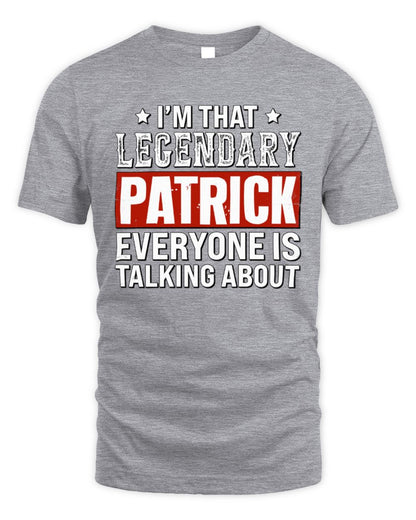 I'm That Legendary Name Everyone Is Talking About Funny Graphic T-Shirt PATRICK M1-73 / Unisex Standard T-Shirt / sport grey