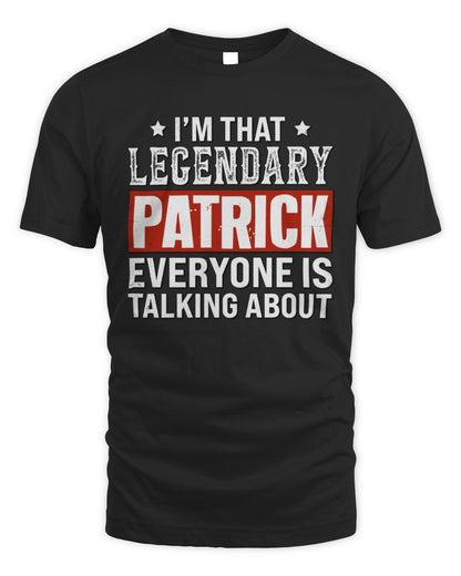 I'm That Legendary Name Everyone Is Talking About Funny Graphic T-Shirt PATRICK M1-73 / Unisex Standard T-Shirt / black