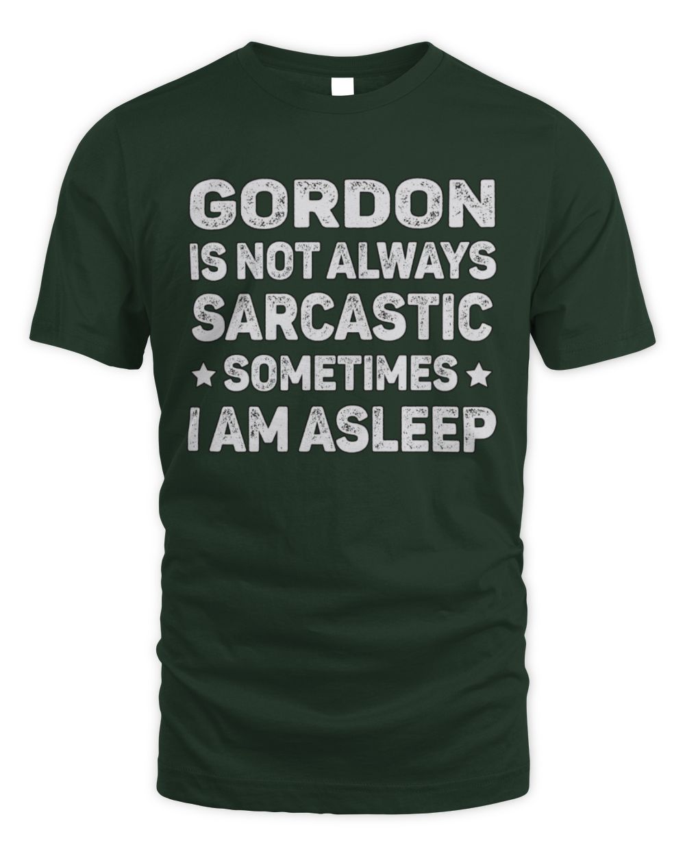 Your Name Is Not Always Sarcastic Funny T-Shirt GORDON M1-62 / Unisex Standard T-Shirt / forest green