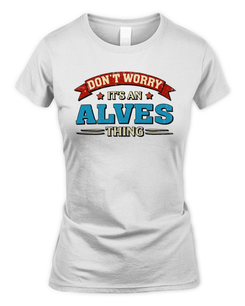 Don't Worry It's a Your Name Thing Funny Retro T-Shirt ALVES M1-57 / Women's Standard T-Shirt / white