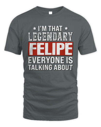 I'm That Legendary Name Everyone Is Talking About Funny Graphic T-Shirt FELIPE M1-73 / Unisex Standard T-Shirt / charcoal