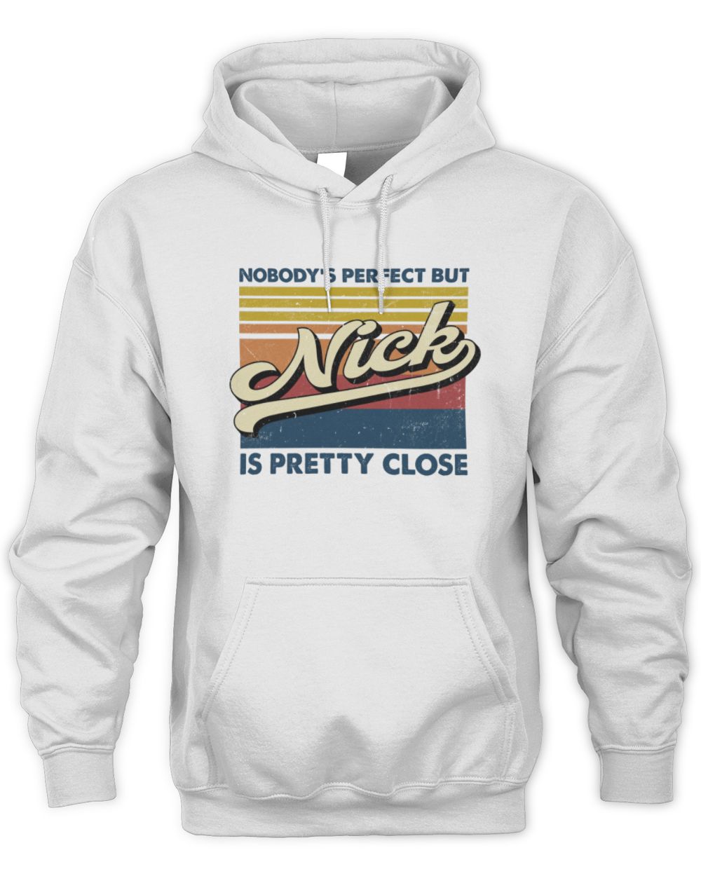 Nobody's Perfect But Your Name Is Pretty Close Retro Shirt NICK M1-65 / Unisex Hoodie / white