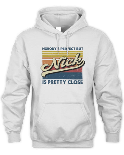 Nobody's Perfect But Your Name Is Pretty Close Retro Shirt NICK M1-65 / Unisex Hoodie / white