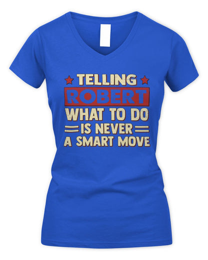 Telling Your Name What to Do Is Never a Smart Move Shirt ROBERT M1-66 / Women's V-Neck T-Shirt / royal