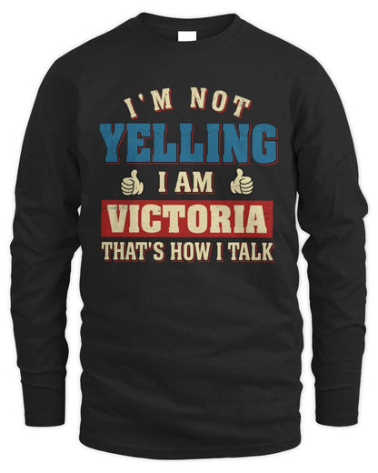 I'm Not Yelling I'm Name That's How I Talk Shirt VICTORIA M1-67 / Men's Long Sleeved T-Shirt / black