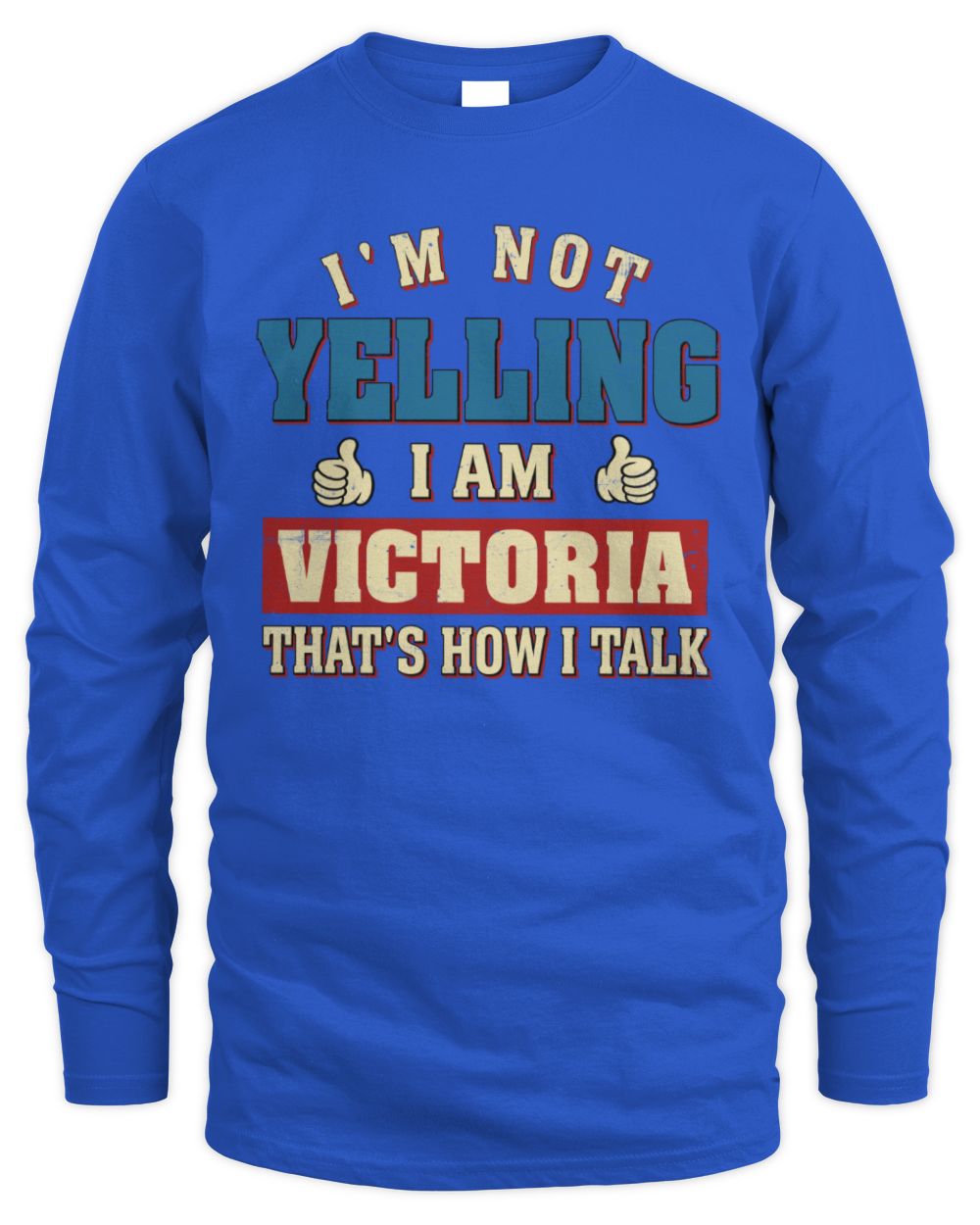 I'm Not Yelling I'm Name That's How I Talk Shirt VICTORIA M1-67 / Men's Long Sleeved T-Shirt / royal