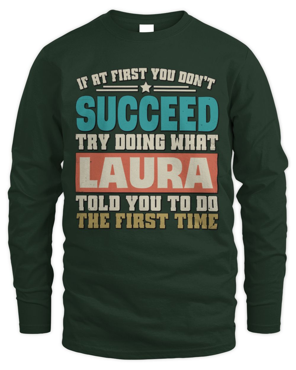 If at First You Don't Succeed Funny Vintage Shirt LAURA M1-53 / Men's Long Sleeved T-Shirt / forest green
