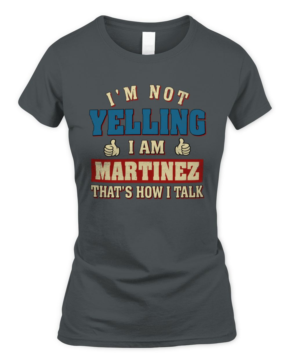 I'm Not Yelling I'm Name That's How I Talk Shirt MARTINEZ M1-67 / Women's Standard T-Shirt / charcoal