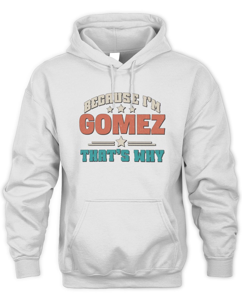 Because I'm Name That's Why Personalized Retro Shirt GOMEZ-49 / Unisex Hoodie / white