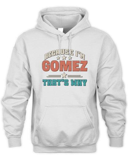 Because I'm Name That's Why Personalized Retro Shirt GOMEZ-49 / Unisex Hoodie / white