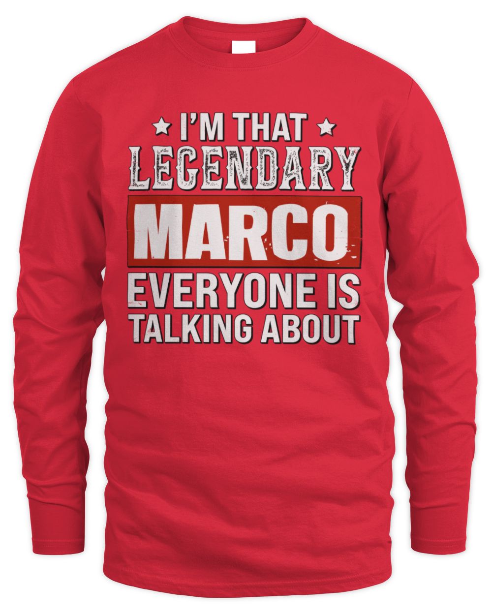 I'm That Legendary Name Everyone Is Talking About Funny Graphic T-Shirt MARCO M1-73 / Men's Long Sleeved T-Shirt / red