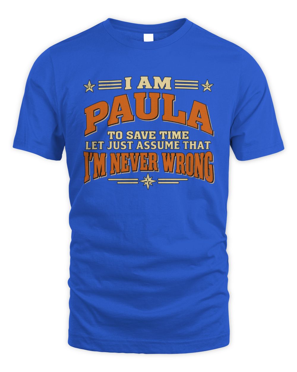 I'm Name Let's Just Assume I'm Never Wrong Retro Shirt PAULA M1-64 / Unisex Standard T-Shirt / royal