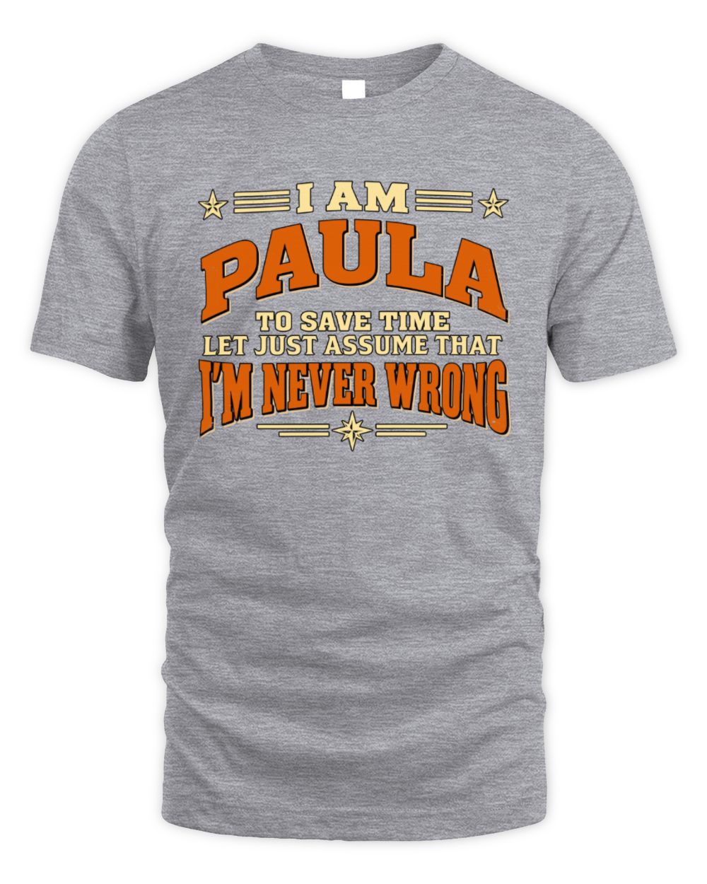 I'm Name Let's Just Assume I'm Never Wrong Retro Shirt PAULA M1-64 / Unisex Standard T-Shirt / sport grey