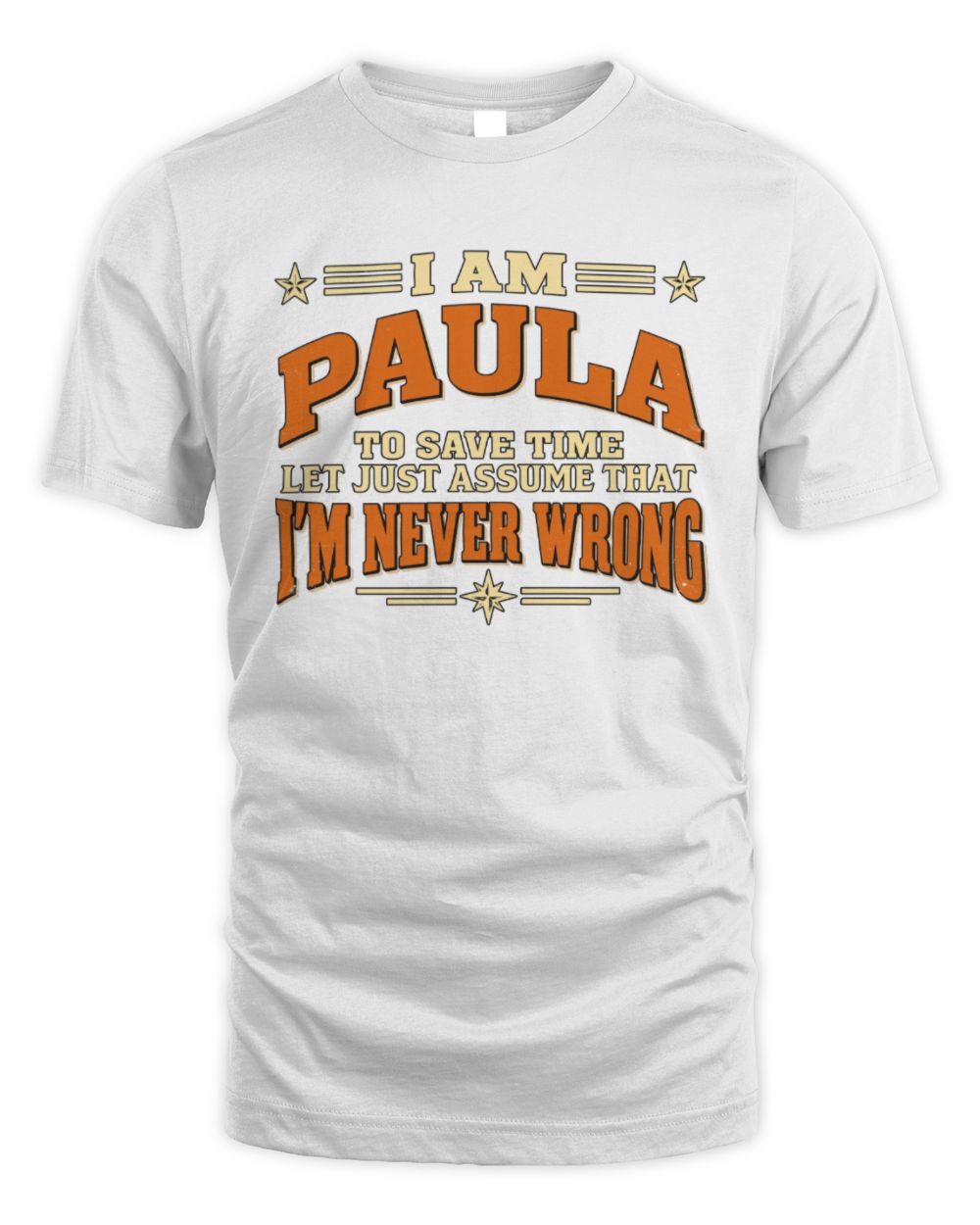 I'm Name Let's Just Assume I'm Never Wrong Retro Shirt PAULA M1-64 / Unisex Standard T-Shirt / white