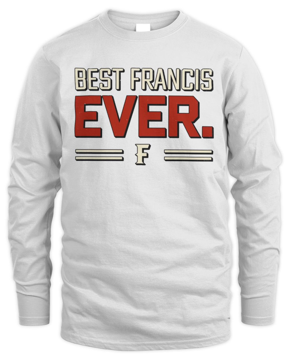Best Your Name Ever Cool Shirt FRANCIS M1-58 / Men's Long Sleeved T-Shirt / white