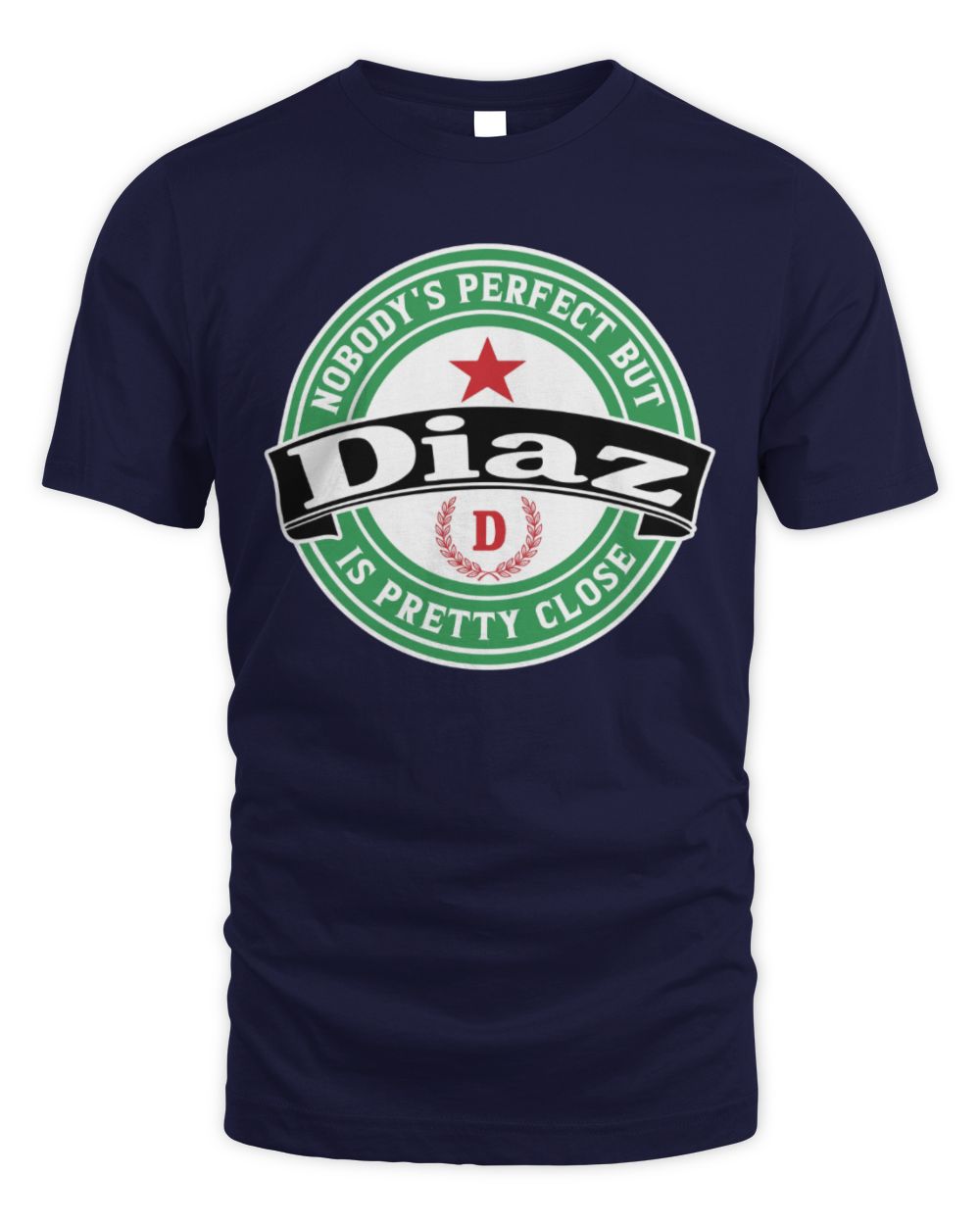 Nobody's Perfect But Your Name Is Pretty Close Heineken Beer T-Shirt DIAZ M1-S85 / Unisex Standard T-Shirt / navy