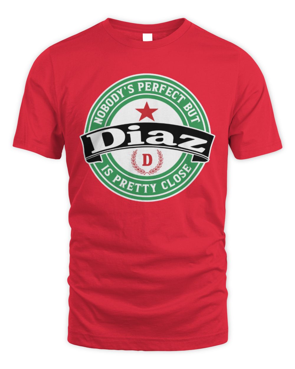 Nobody's Perfect But Your Name Is Pretty Close Heineken Beer T-Shirt DIAZ M1-S85 / Unisex Standard T-Shirt / red