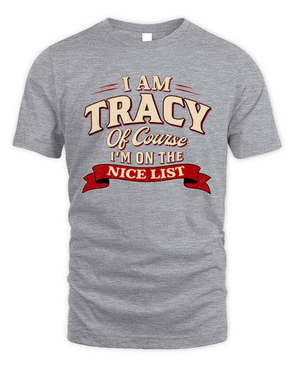 I'm Name Of Course I'm On The Nice List Funny Christmas Shirt TRACY M1-68 / Unisex Standard T-Shirt / sport grey