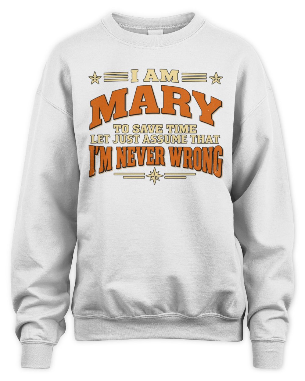 I'm Name Let's Just Assume I'm Never Wrong Retro Shirt MARY M1-64 / Unisex Sweatshirt / white