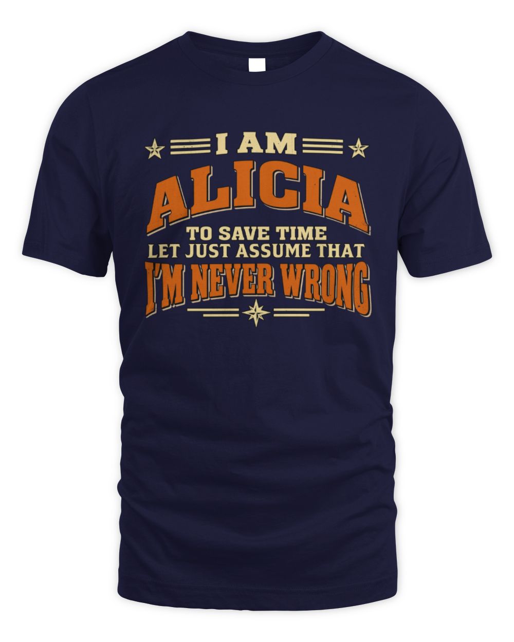 I'm Name Let's Just Assume I'm Never Wrong Retro Shirt ALICIA M1-64 / Unisex Standard T-Shirt / navy