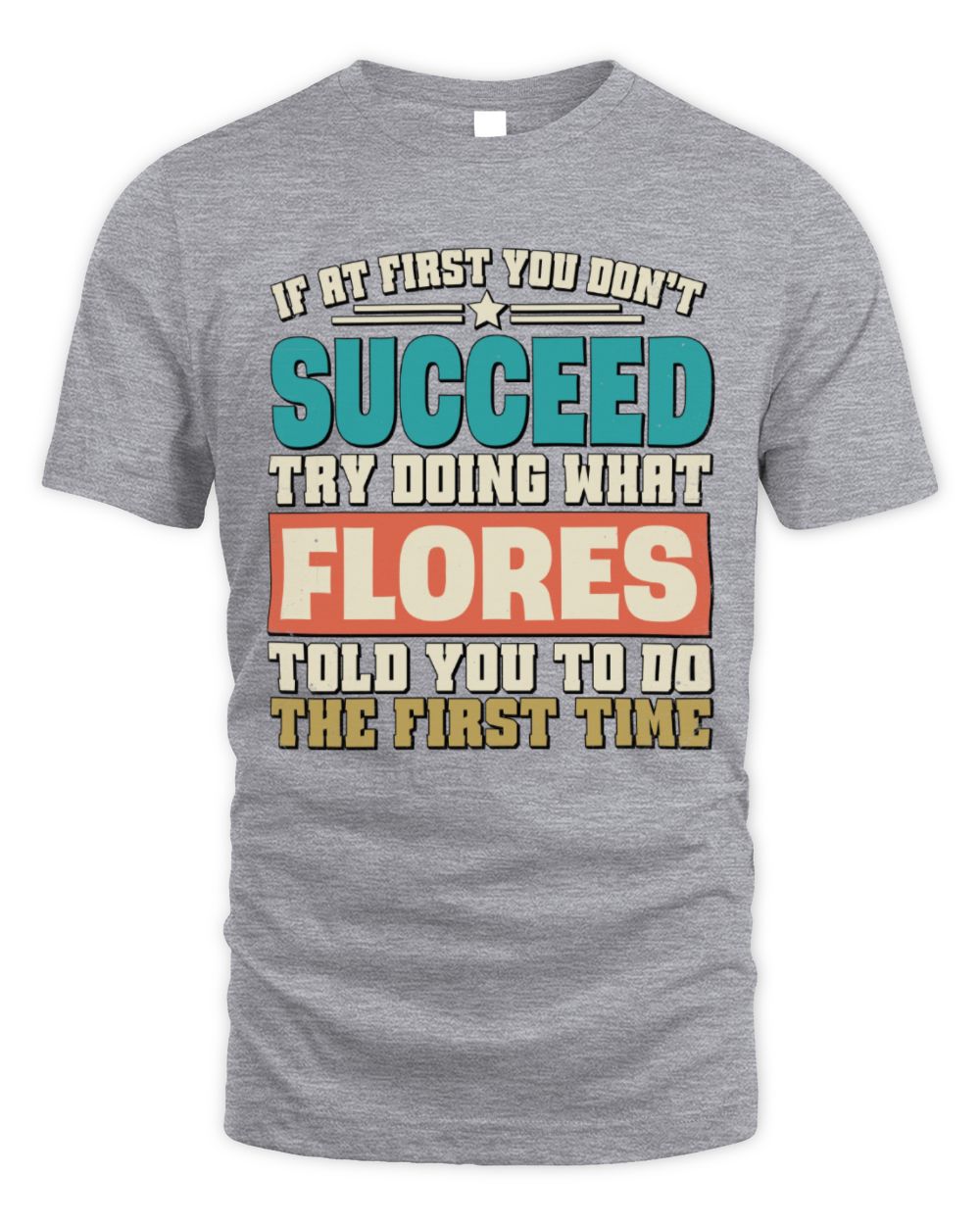 If at First You Don't Succeed Funny Vintage Shirt FLORES M1-53 / Unisex Standard T-Shirt / sport grey