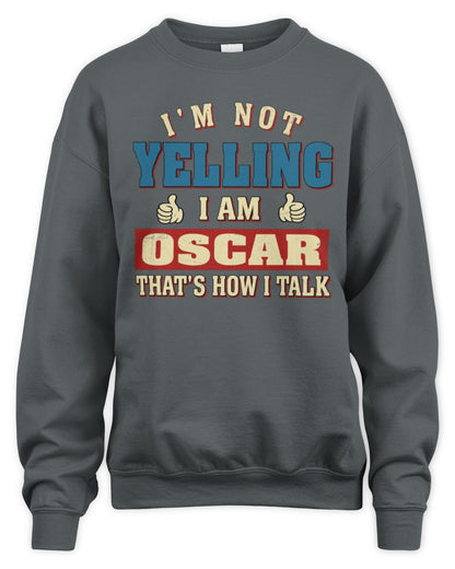 I'm Not Yelling I'm Name That's How I Talk Shirt OSCAR M1-67 / Unisex Sweatshirt / charcoal