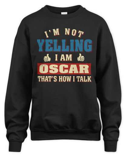 I'm Not Yelling I'm Name That's How I Talk Shirt OSCAR M1-67 / Unisex Sweatshirt / black