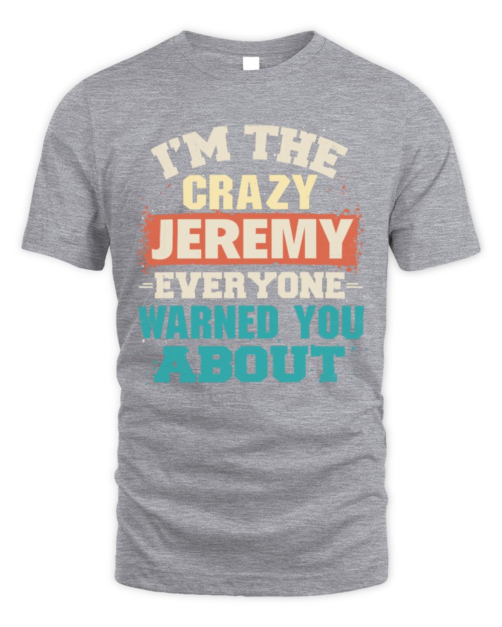 I'm the Crazy One Everyone Warned You About Retro Graphic T-Shirt JEREMY M1-70 / Unisex Standard T-Shirt / sport grey