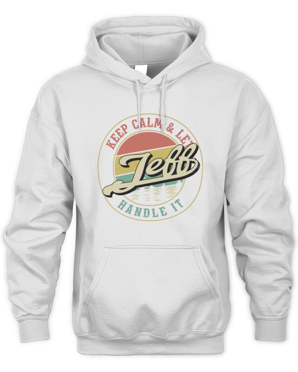 Keep Calm Let Your Name Handle It Retro T-Shirt JEFF M1-54 / Unisex Hoodie / white