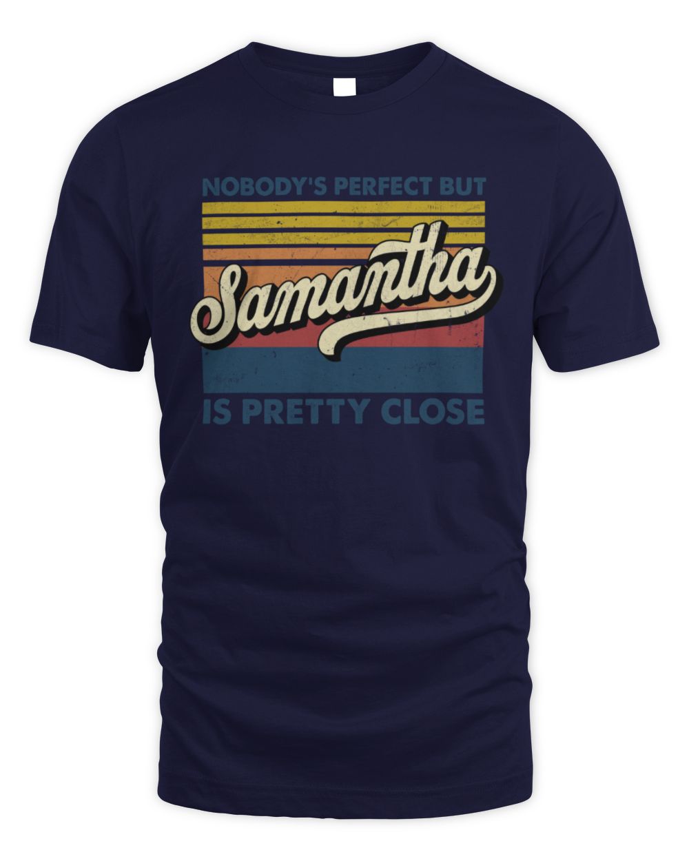 Nobody's Perfect But Your Name Is Pretty Close Retro Shirt SAMANTHA M1-65 / Unisex Standard T-Shirt / navy