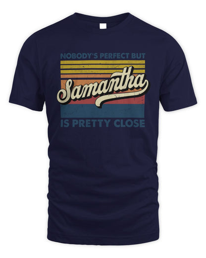 Nobody's Perfect But Your Name Is Pretty Close Retro Shirt SAMANTHA M1-65 / Unisex Standard T-Shirt / navy