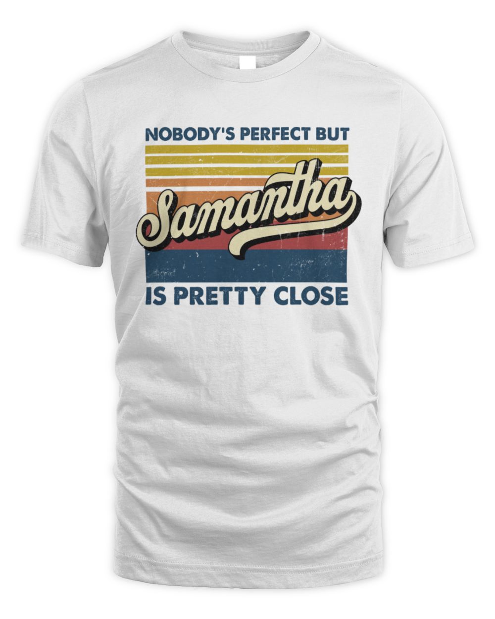 Nobody's Perfect But Your Name Is Pretty Close Retro Shirt SAMANTHA M1-65 / Unisex Standard T-Shirt / white