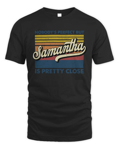 Nobody's Perfect But Your Name Is Pretty Close Retro Shirt SAMANTHA M1-65 / Unisex Standard T-Shirt / black