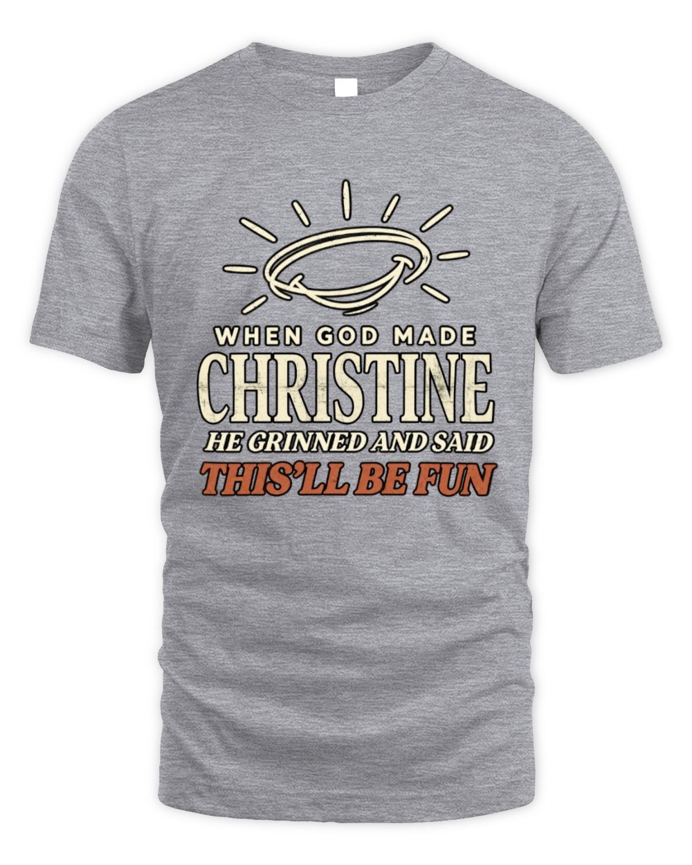 When God Made Your Name Funny Western T-Shirt T-Shirt CHRISTINE M1-S82 / Unisex Standard T-Shirt / sport grey
