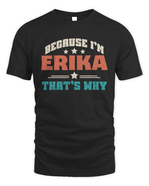 Because I'm Name That's Why Personalized Retro Shirt ERIKA-49 / Unisex Standard T-Shirt / black