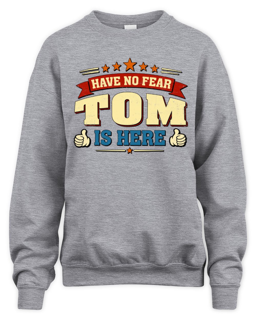 Have No Fear Your Name Is Here Cool Graphic T-Shirt TOM M1-71 / Unisex Sweatshirt / sport grey