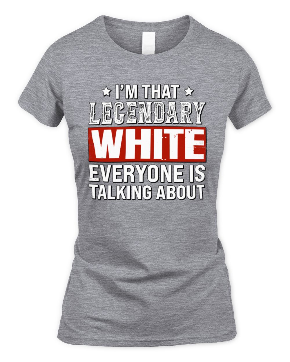 I'm That Legendary Name Everyone Is Talking About Funny Graphic T-Shirt WHITE M1-73 / Women's Standard T-Shirt / sport grey
