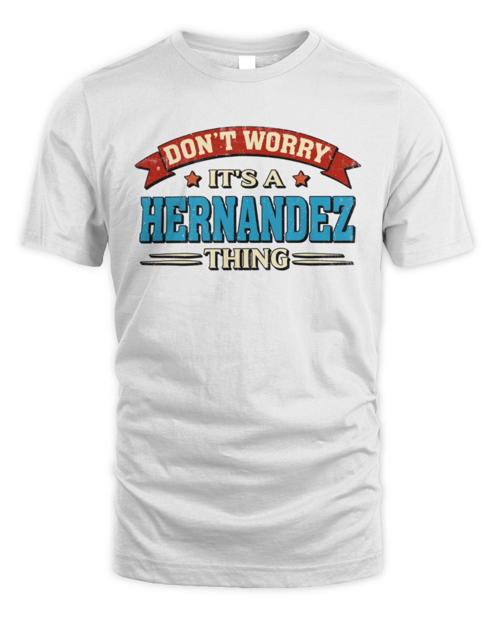 Don't Worry It's a Your Name Thing Funny Retro T-Shirt HERNANDEZ M1-57 / Unisex Standard T-Shirt / white