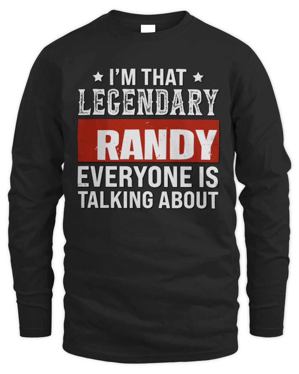 I'm That Legendary Name Everyone Is Talking About Funny Graphic T-Shirt RANDY M1-73 / Men's Long Sleeved T-Shirt / black