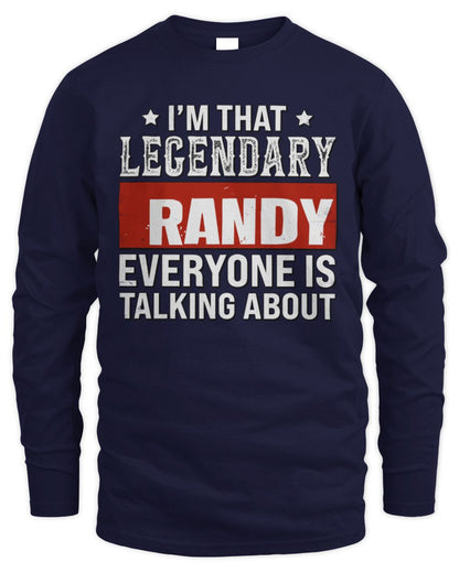 I'm That Legendary Name Everyone Is Talking About Funny Graphic T-Shirt RANDY M1-73 / Men's Long Sleeved T-Shirt / navy