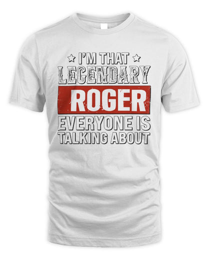 I'm That Legendary Name Everyone Is Talking About Funny Graphic T-Shirt ROGER M1-73 / Unisex Standard T-Shirt / white
